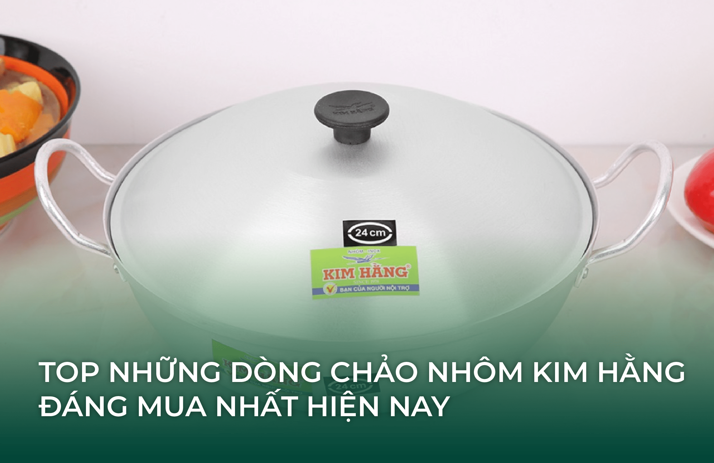 Top những dòng chảo nhôm Kim Hằng đáng mua nhất hiện nay