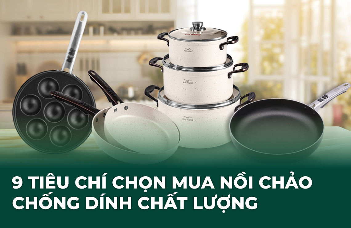 9 Tiêu chí chọn mua nồi chảo chống dính chất lượng