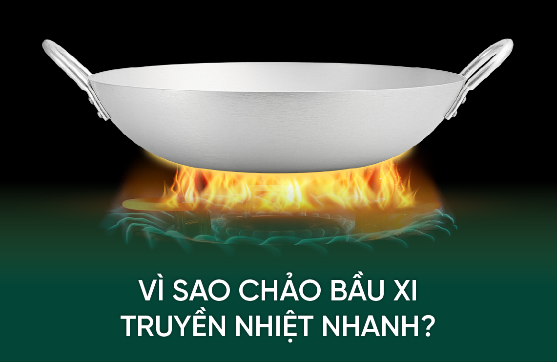 Vì sao chảo bầu xi truyền nhiệt nhanh?
