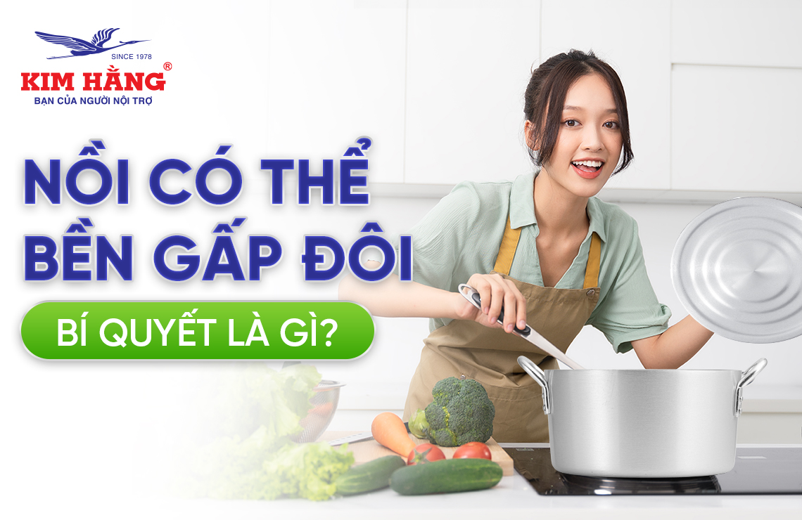 3 Mẹo Nhỏ Giúp Nồi Bền Gấp Đôi