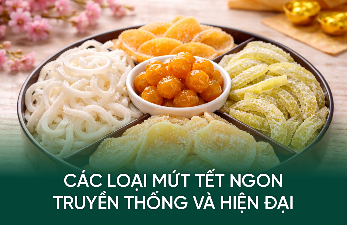 Các Loại Mứt Tết Ngon, Truyền Thống Và Hiện Đại
