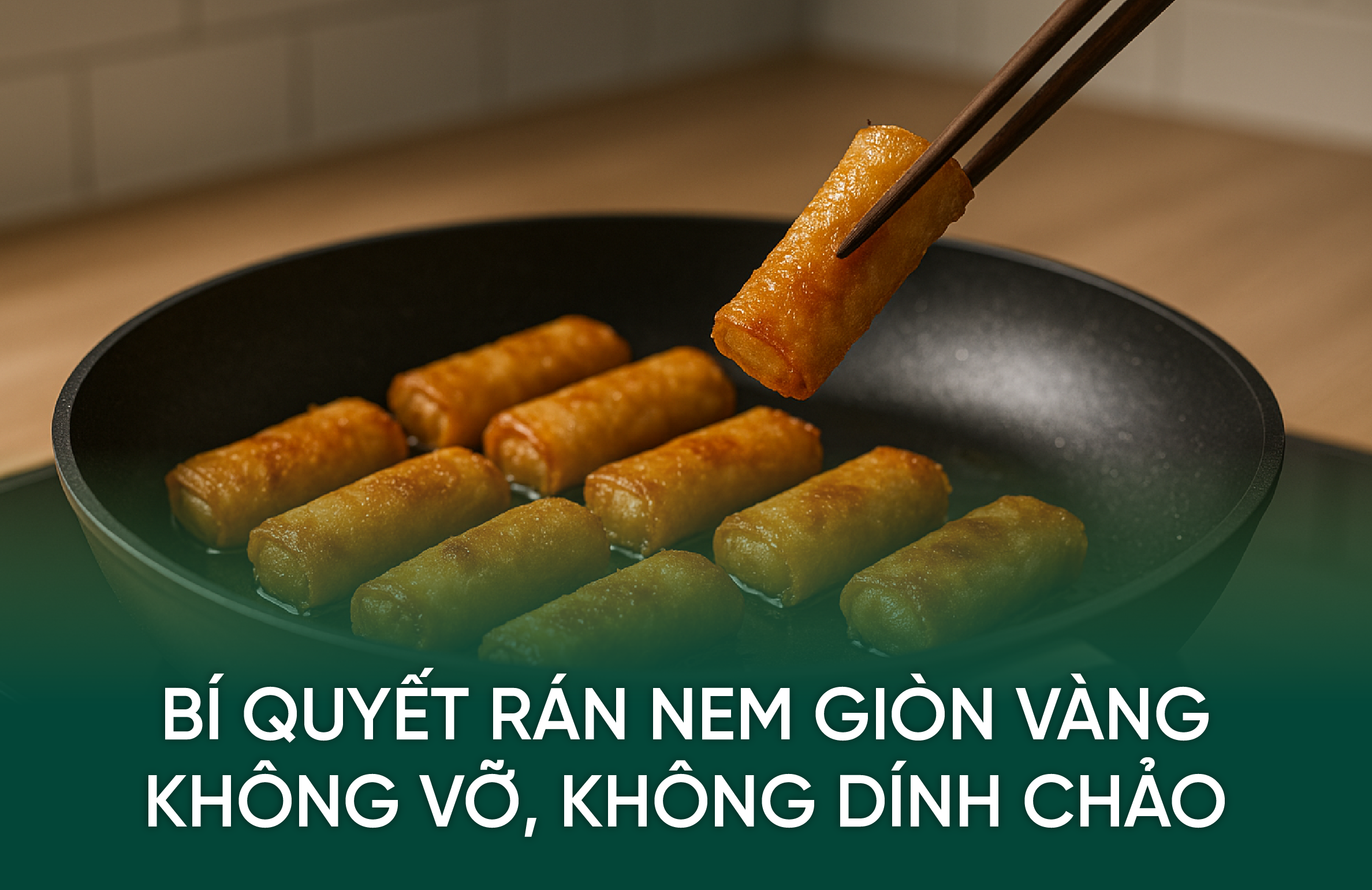 Bí Quyết Rán Nem Giòn Vàng Không Vỡ, Không Dính Chảo