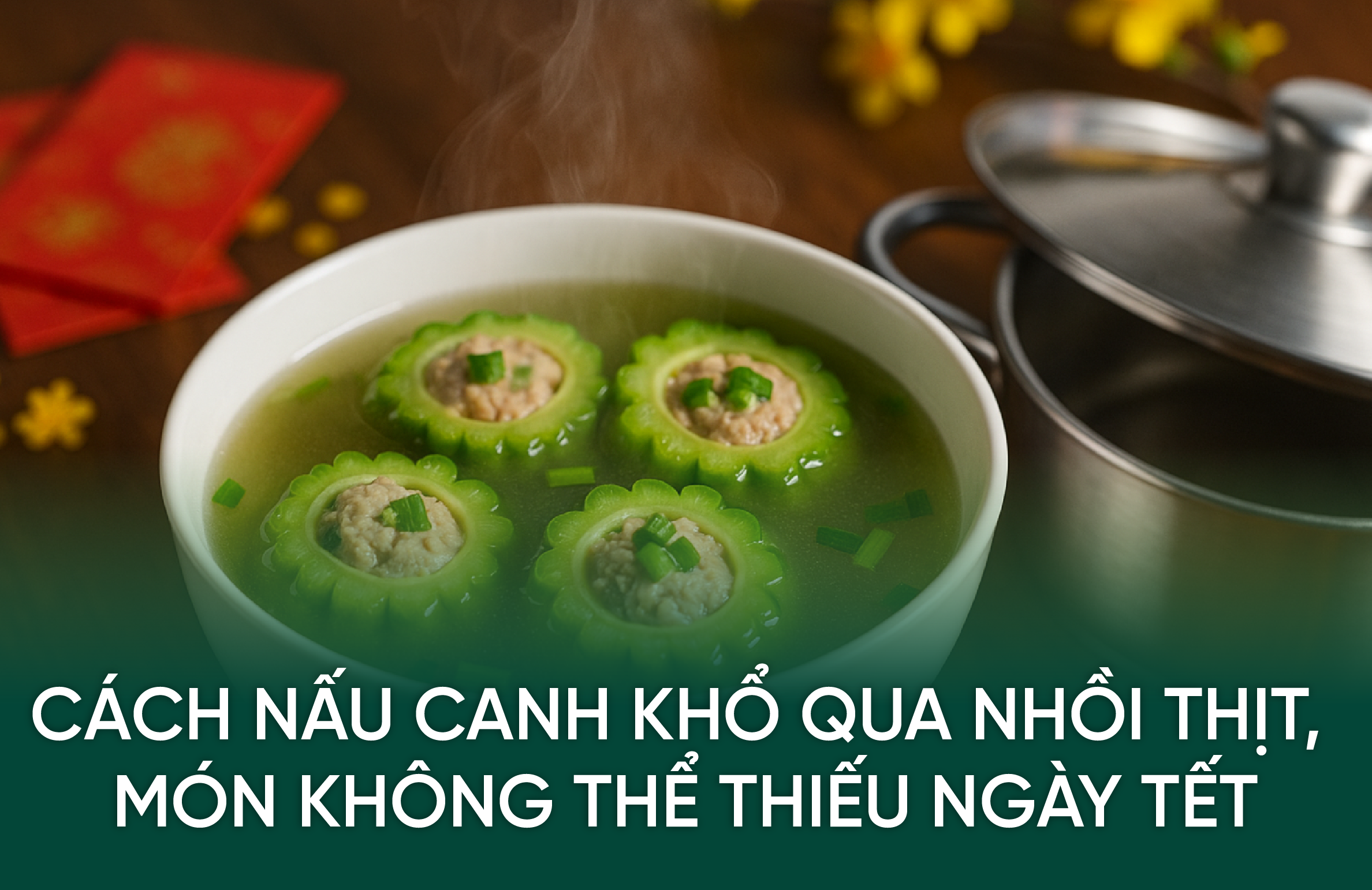 Cách Nấu Canh Khổ Qua Nhồi Thịt Món Không Thể Thiếu Ngày Tết