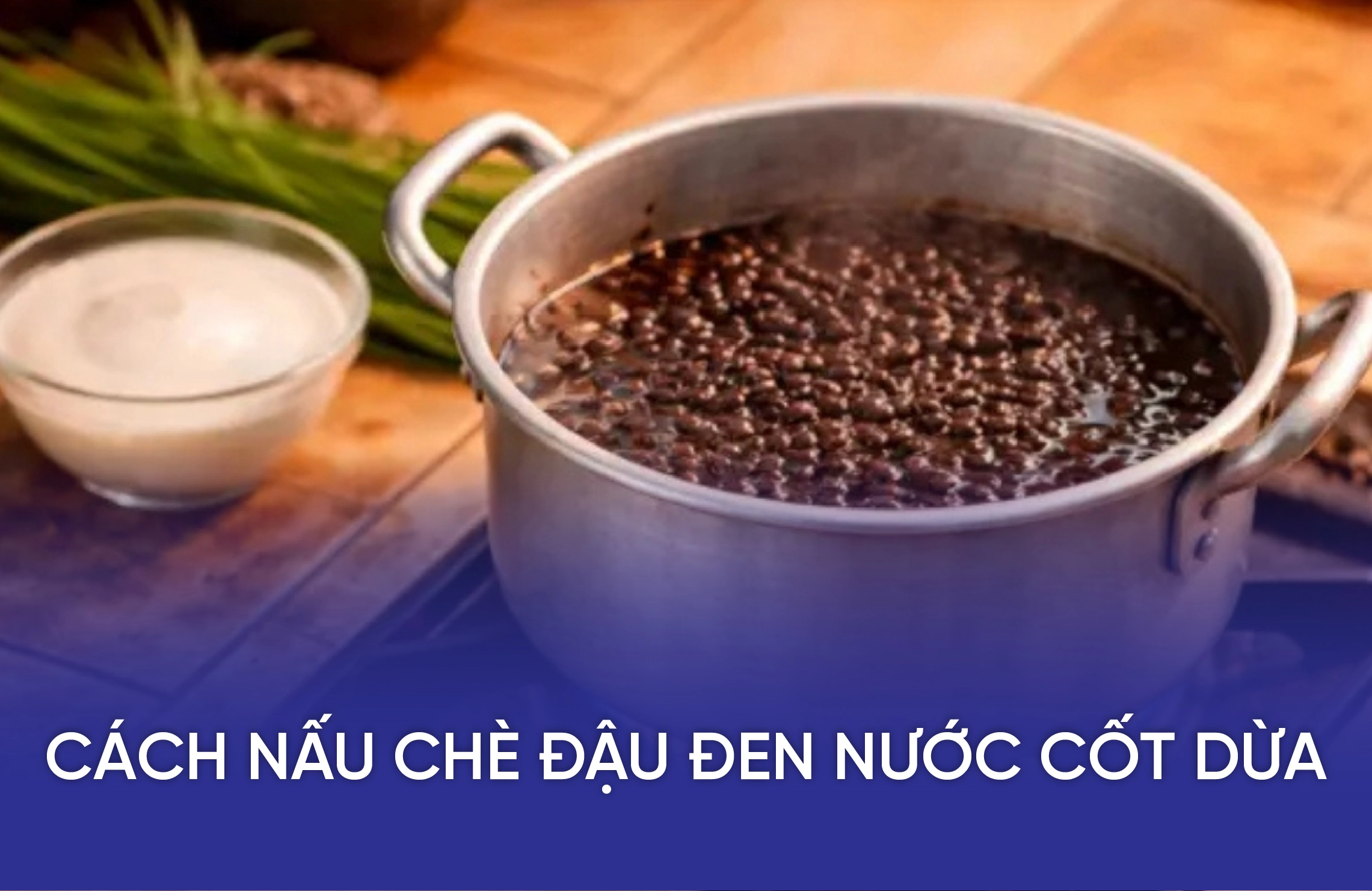 Cách Nấu Chè Đậu Đen Nước Cốt Dừa Mau Mềm, Không Sượng 2 cach nau che dau den nuoc cot dua