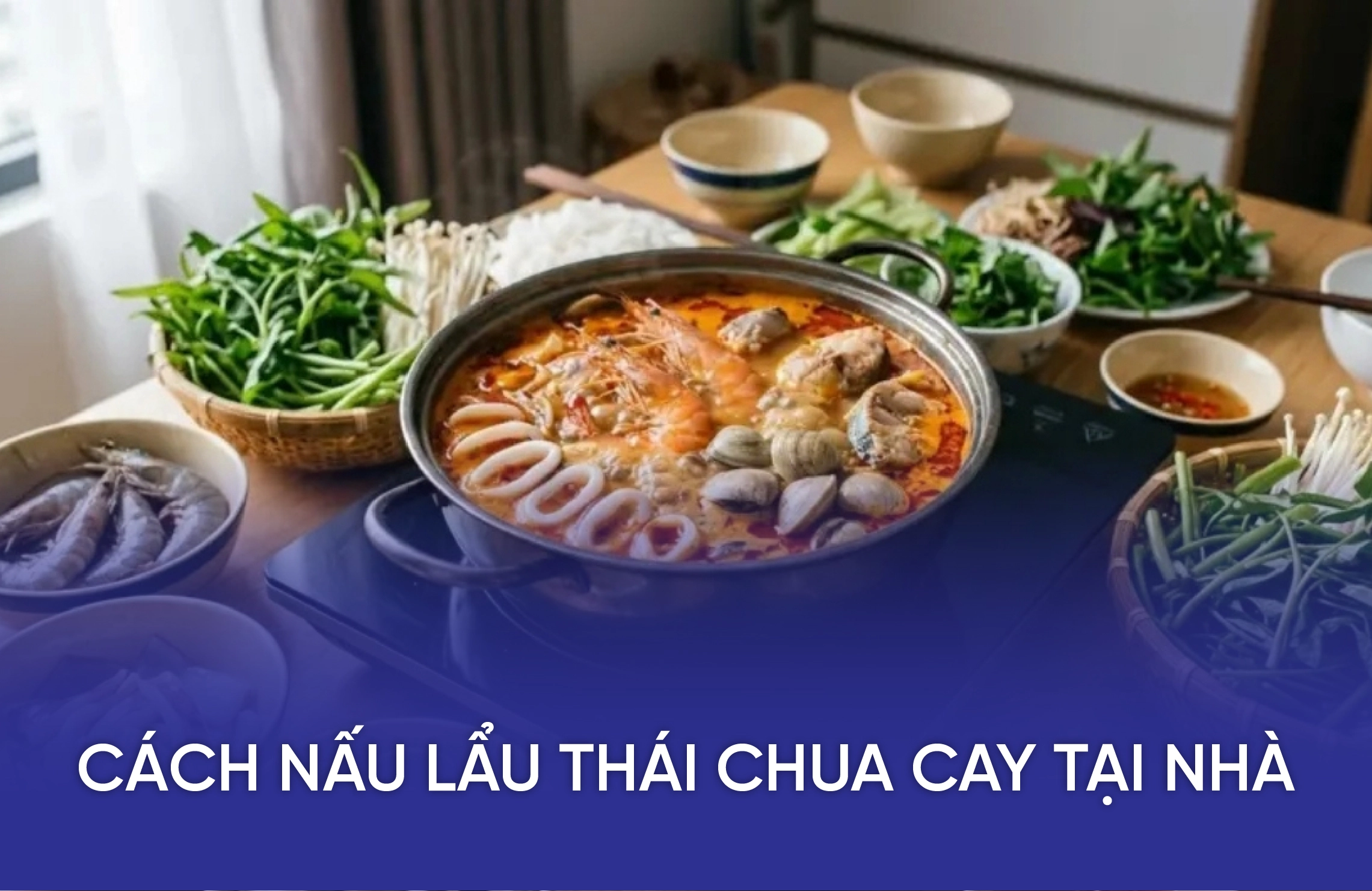 Cách Nấu Lẩu Thái Chua Cay Tại Nhà Chuẩn Vị, Nước Đậm Đà 4 cach nau lau thai chua cay tai nha
