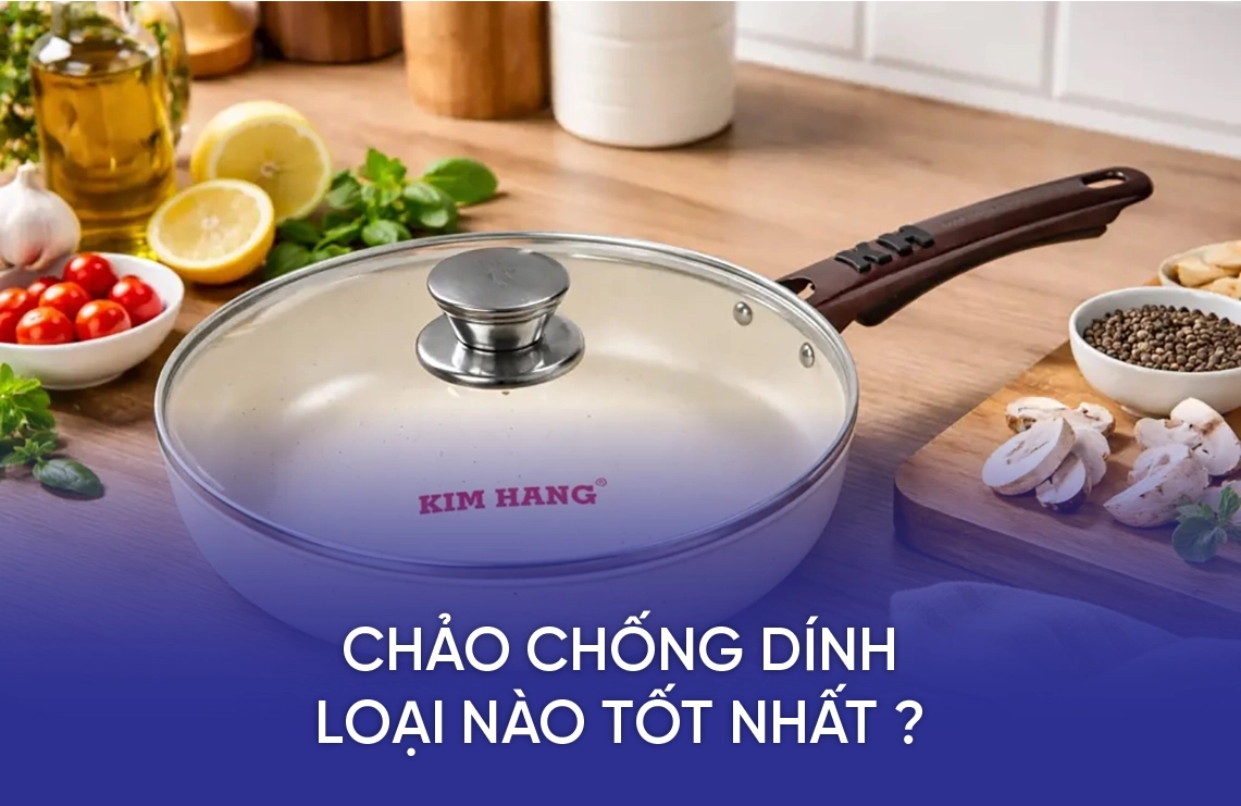 Chảo Chống Dính Loại Nào Tốt Nhất ? 8 chao chong dinh loai nao tot nhat