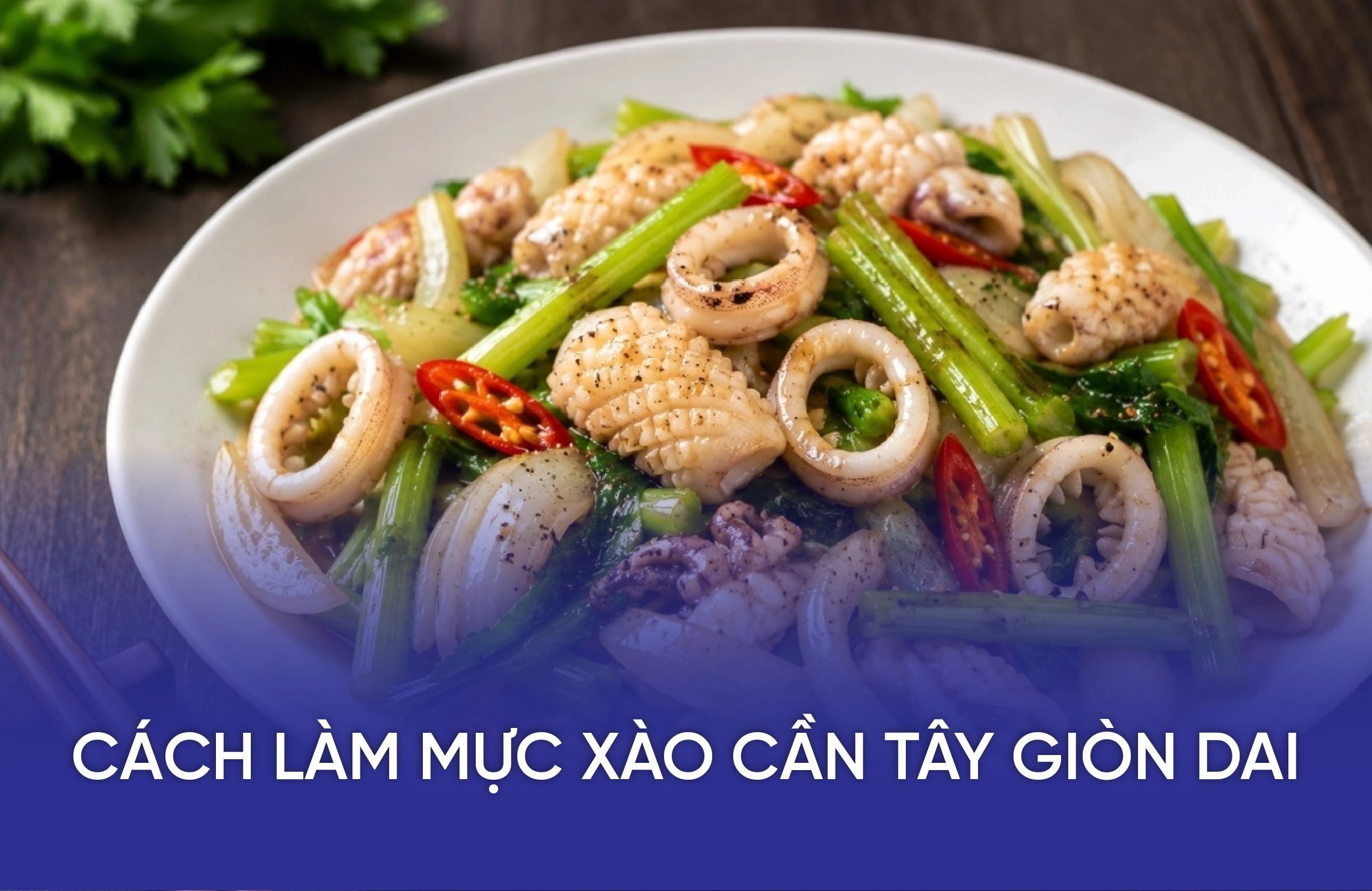 Cách Làm Mực Xào Cần Tây Giòn Dai, Không Ra Nước, Ngon Tại Nhà 2 cach lam muc xao can tay gion dai