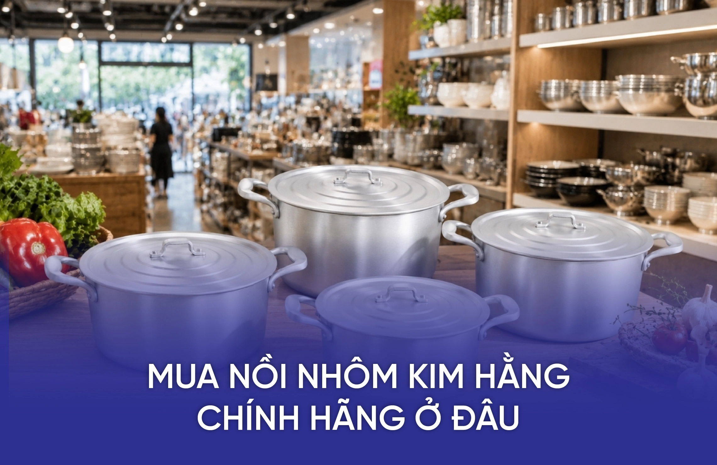 Mua Nồi Nhôm Kim Hằng Chính Hãng Ở Đâu? 7 mua noi nhom kim hang chinh hang o dau