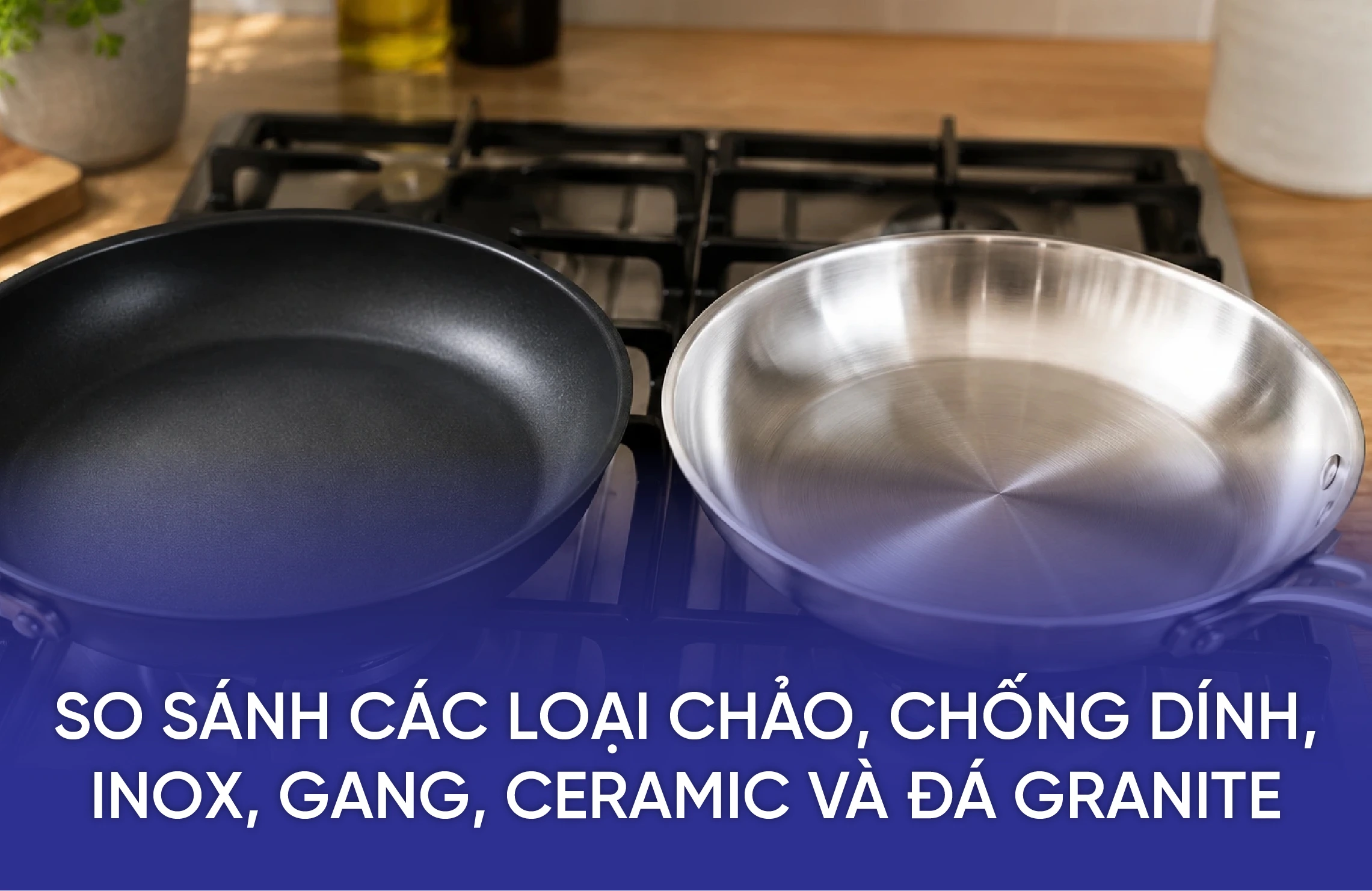So Sánh Các Loại Chảo, Chống Dính, Inox, Gang, Ceramic Và Đá Granite 3 KH BLOG 6