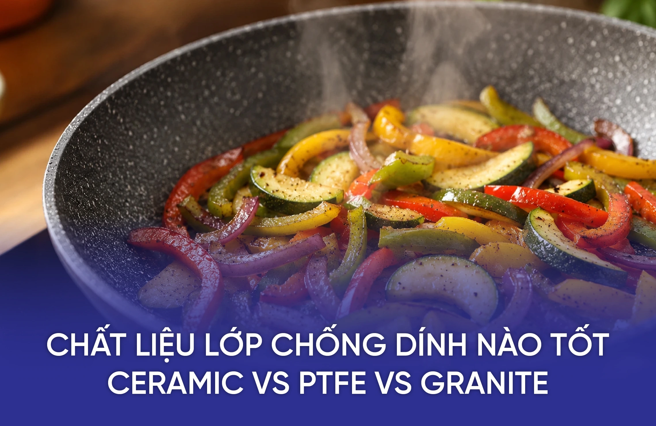 Chất Liệu Lớp Chống Dính Nào Tốt: Ceramic vs PTFE vs Granite 6 KH BLOG 8